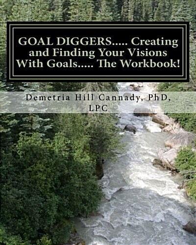 Goal Diggers..... Creating and Finding Your Visions with Goals: The Workbook! (Paperback)