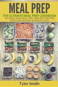 Meal Prep: The Ultimate Meal Prep Cookbook-60 Quick and Easy Low Carb Keto Recipes for Clean Eating & Weight Loss (Paperback)