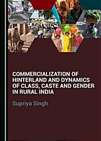 Commercialization of Hinterland and Dynamics of Class, Caste and Gender in Rural India (Hardcover)