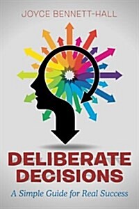 Deliberate Decisions: A Simple Guide for Real Success (Paperback)