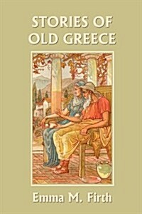 Stories of Old Greece (Yesterdays Classics) (Paperback)