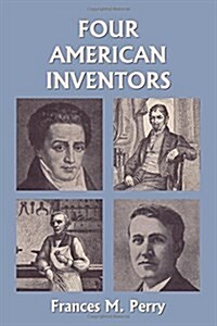 Four American Inventors (Yesterdays Classics) (Paperback)