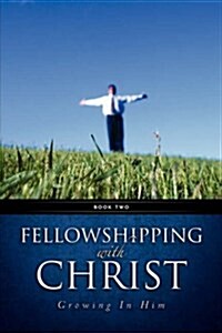 Fellowshipping with Christ -Growing in Him Book 2 (Paperback)