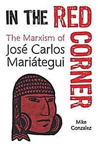 In the Red Corner: The Marxism of Jos?Carlos Mari?egui (Paperback)