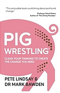 Pig Wrestling: Clean Your Thinking to Create the Change You Need (Paperback)