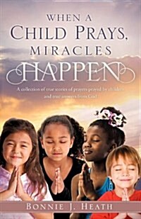 When a Child Prays, Miracles Happen (Paperback)