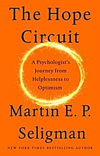 The Hope Circuit: A Psychologists Journey from Helplessness to Optimism (Hardcover)