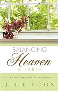 Balancing Heaven and Earth (Paperback)