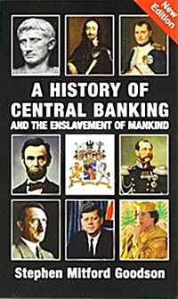 A History of Central Banking and the Enslavement of Mankind (Hardcover)