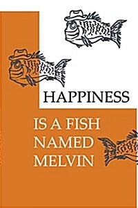 Happiness Is a Fish Named Melvin (Paperback)