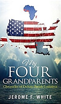 My Four Grandparents: Chronicles of Desoto Parish Louisiana (Hardcover)