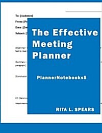 The Effective Meeting Planner: How to Organize and Cover All Your Meeting Contents. (Paperback)