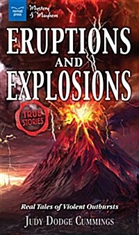 Eruptions and Explosions: True Stories: Real Tales of Violent Outbursts (Hardcover)