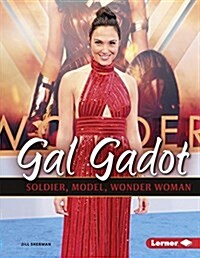 Gal Gadot: Soldier, Model, Wonder Woman (Library Binding)