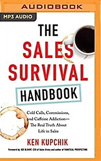 The Sales Survival Handbook: Cold Calls, Commissions, and Caffeine Addiction--The Real Truth about Life in Sales (MP3 CD)