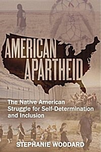American Apartheid: The Native American Struggle for Self-Determination and Inclusion (Paperback)