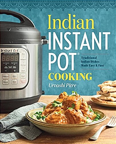 Indian Instant Pot(r) Cookbook: Traditional Indian Dishes Made Easy and Fast (Paperback)