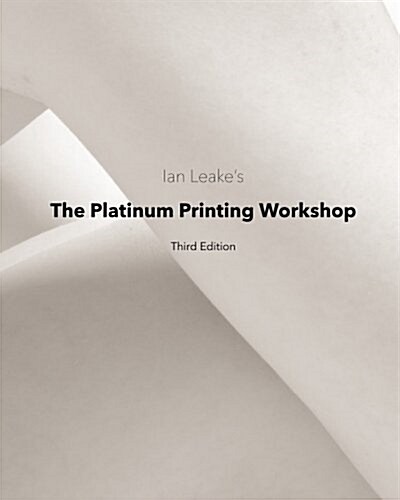 The Platinum Printing Workshop: Platinum/Palladium Printing Made Easy (Paperback)