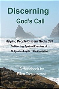 Discerning Gods Call: Helping People Discern Gods Call to Directing the Spiritual Exercises of St. Ignatius Loyola, 19th Annotation (Paperback)