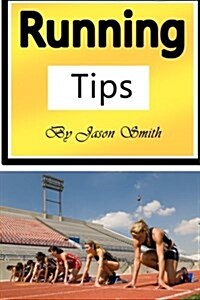 Running Tips: Training Yourself to Be Stronger and Faster Forever (Paperback)