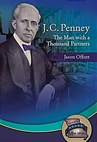 J.C. Penney: The Man with a Thousand Partners (Hardcover)