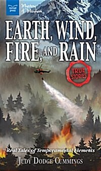 Earth, Wind, Fire, and Rain: Real Tales of Temperamental Elements /]cjudy Dodge Cummings (Hardcover)