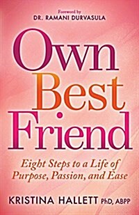 Own Best Friend: Eight Steps to a Life of Purpose, Passion, and Ease (Paperback)