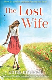 The Lost Wife: A Gripping, Emotional Page Turner about Love, Loss and Second Chances (Paperback)