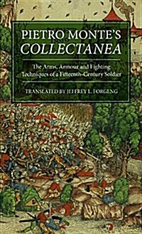 Pietro Montes Collectanea : The Arms, Armour and Fighting Techniques of a Fifteenth-Century Soldier (Hardcover)