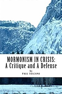 Mormonism in Crisis: : A Critique and A Defense (Paperback)