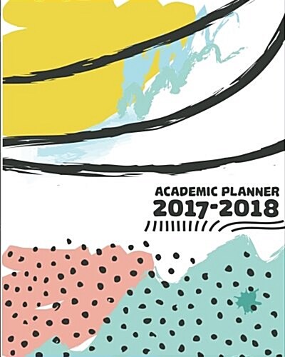 2017-2018 Academic Planner: Weekly Planner with Month Calendar with Pocket - Academic Planner, Journal Notebook: 2017-2018 Planner (Paperback)