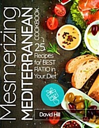 Mesmerizing Mediterranean Cookbook. 25 Recipes for Best Ratio in Your Diet. (Paperback)