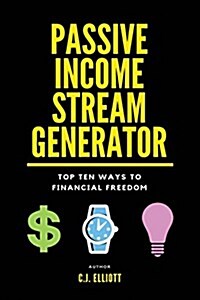 Passive Income Stream Generator: Top 10 Ways to Financial Freedom (Paperback)