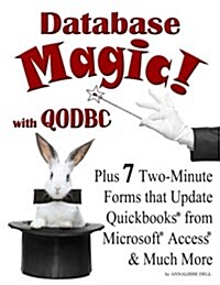 Database Magic! with Qodbc: Plus 7 Two-Minute Forms That Update QuickBooks from Microsoft Access & Much More (Paperback)