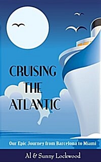 Cruising the Atlantic: Our Epic Journey from Barcelona to Miami (Paperback)