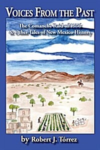 Voices from the Past: The Comanche Raid of 1776 & Other Tales of New Mexico History (Paperback)