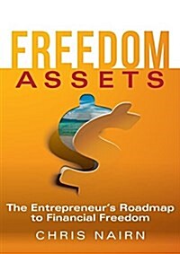 Freedom Assets: The Entrepreneurs Roadmap to Financial Freedom (Paperback)