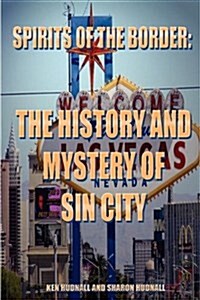 Spirits of the Border: The History and Mystery of Sin City (Paperback)