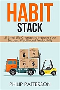 Habit Stack: 21 Small Life Changes to Improve Your Success, Wealth and Productivity (Paperback)