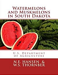 Watermelons and Muskmelons in South Dakota (Paperback)