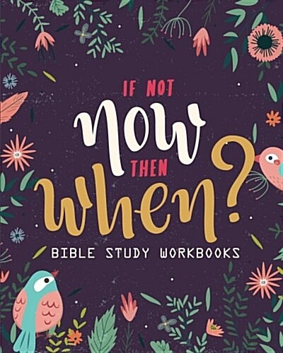 Bible Study Workbooks: (If Not Now When?) Bible Study Workbooks - 8x10 Inches - A Christian Workbooks 8x10: Bible Study Workbooks (Paperback)