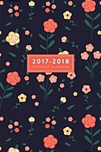 2017-2018 Student Planner: 6x9 Academic Planner and Daily Organizer, August 2017 - July 2018 (Paperback)
