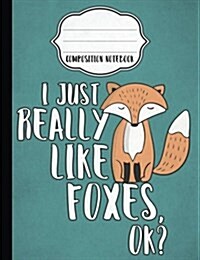 I Just Really Like Foxes Composition Notebook - 5x5 Quad Rule: Composition Notebook, 5x5 Quad Rule Graph Paper for School / Work / Journaling (Paperback)