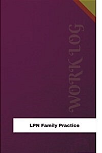 LPN Family Practice Work Log: Work Journal, Work Diary, Log - 126 Pages, 6 X 9 Inches (Paperback)