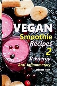 Vegan Smoothie Recipes 2: V-Energy - Anti - Inflammatory (Paperback)