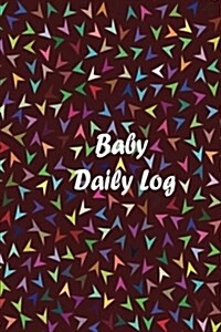 Baby Daily Log: Baby Newborn Diapers Log Book, Breastfeeding Journal, Childcare Nanny Report Book, Eat, Sleep, Poop Schedule Log Journ (Paperback)