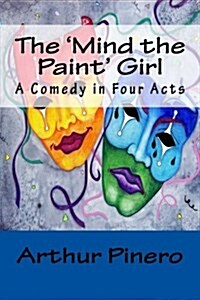 The Mind the Paint Girl: A Comedy in Four Acts (Paperback)