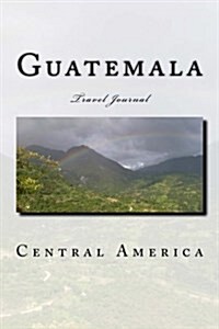 Guatemala: Travel Journal (Paperback)