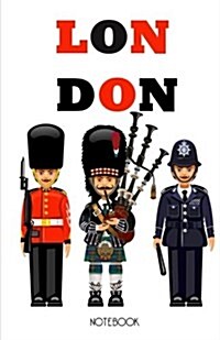 London Notebook: London Souvenir, Notepad with Royal Guard, Bagpipe Player and Policeman, 100 Lined Pages (Paperback)