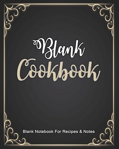 Blank Cookbook: Blank Notebook For Recipes & Notes: Cookbook Journal 8 x 10 Big Book For Listing Special Recipes (Paperback)